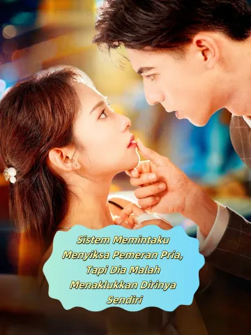 Sistem Memintaku Menyiksa Pemeran Pria, Tapi Dia Malah Menaklukkan Dirinya Sendiri